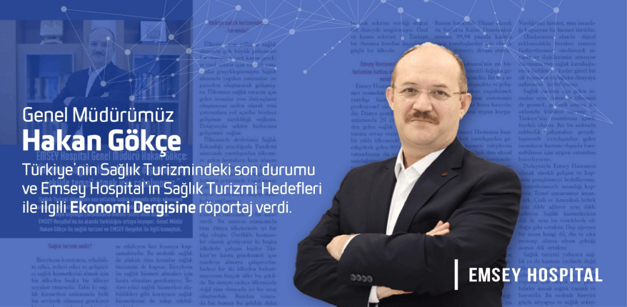 Genel Müdürümüz Hakan Gökçe, Türkiye'nin Sağlık Turizmi Hakkında Ekonomi Dergisine Konuştu.