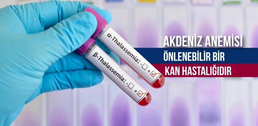 Akdeniz Anemisi Önlenebilir Bir Kan Hastalığıdır