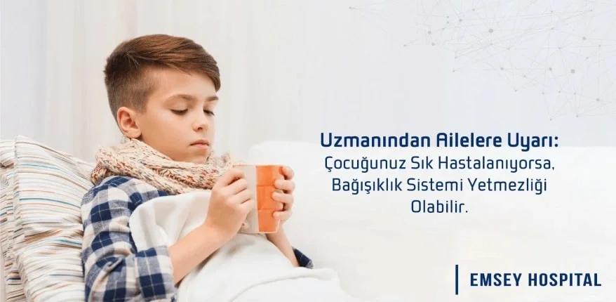 Çocuğunuz sık hastalanıyorsa, bağışıklık sistemi yetmezliği olabilir
