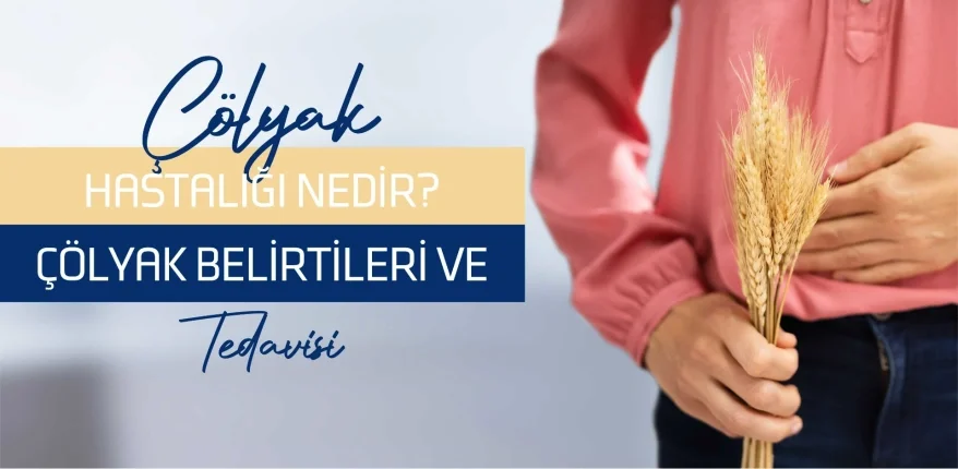 Çölyak Hastalığı Nedir? Çölyak Belirtileri ve Tedavisi