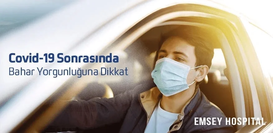 Covid 19 Sonrasında Bahar Yorgunluğuna Dikkat