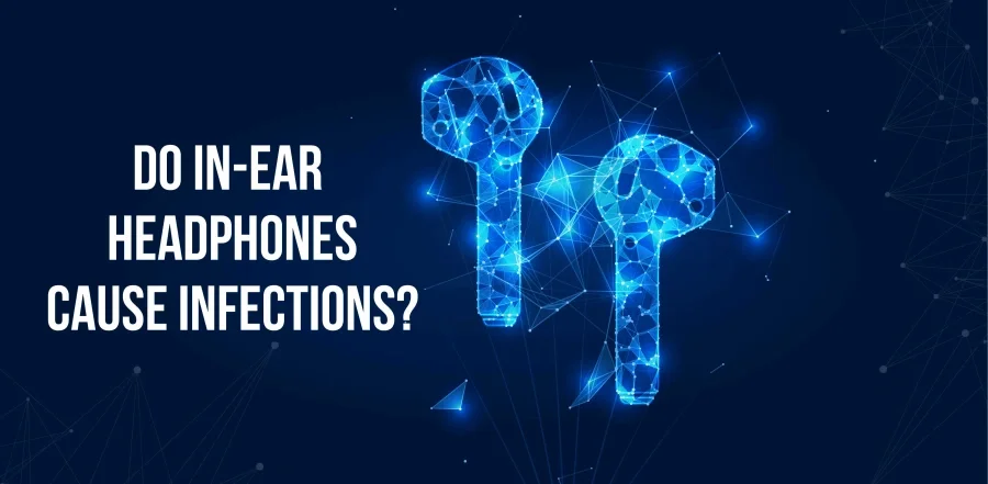 Do In-Ear Headphones Cause Infections?