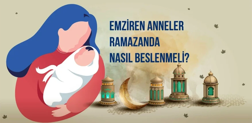 Emziren Anneler Ramazanda Nasıl Beslenmeli?