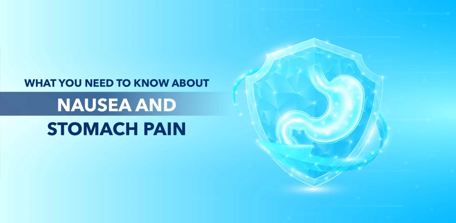 Everything You Need to Know About Nausea and Stomach Pain