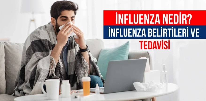 İnfluenza Nedir? İnfluenza Belirtileri ve Tedavisi