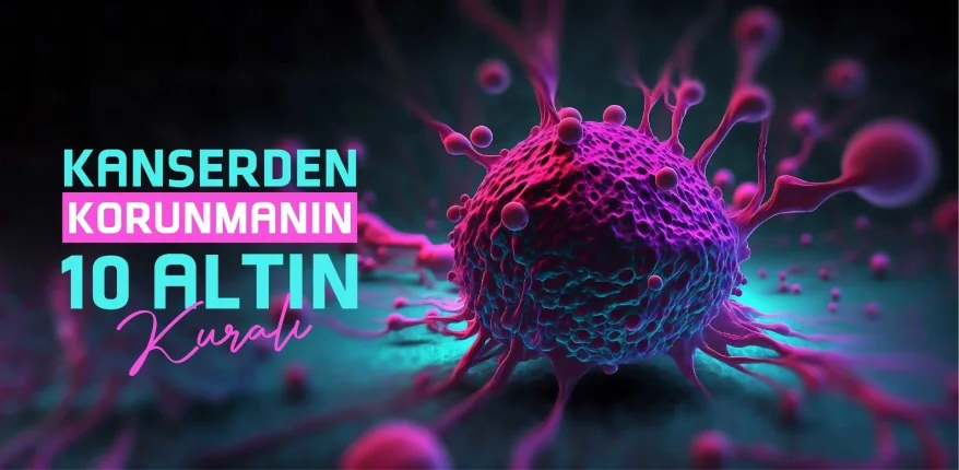 Kanserden Korunmanın 10 Altın Kuralı