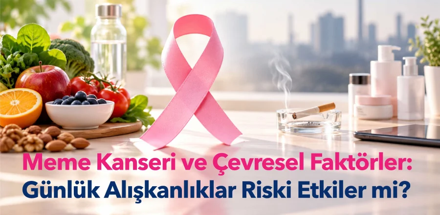 Meme Kanseri ve Çevresel Faktörler Arasında Nasıl Bir İlişki Var?