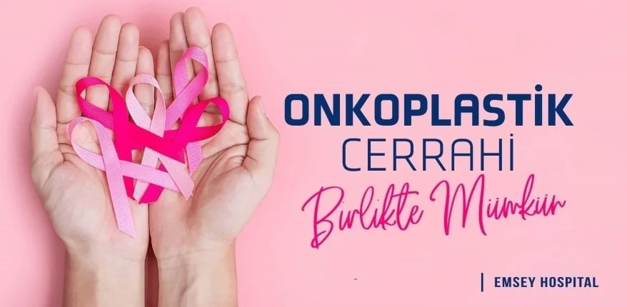 Onkoplastik Cerrahisi Hakkında Bilinmesi Gerekenler