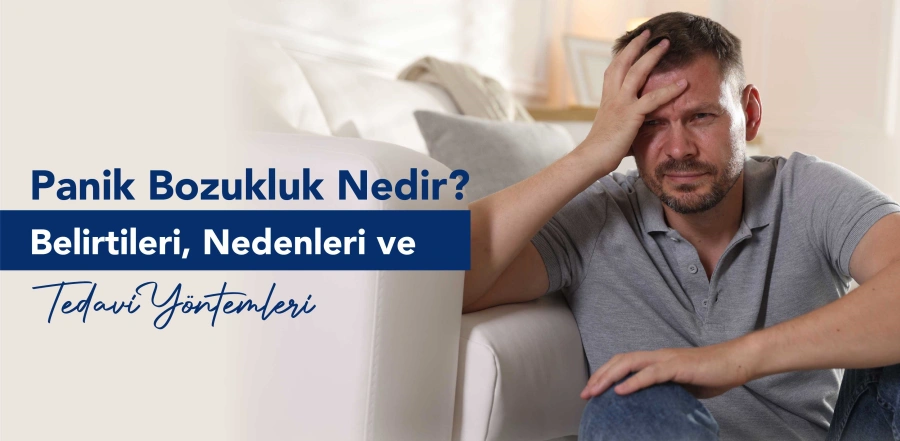 Panik Bozukluk Nedir? Belirtileri, Nedenleri ve Tedavi Yöntemleri
