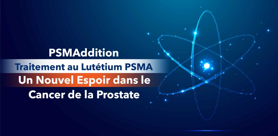 PSMAddition : Le traitement au Lutétium-177 PSMA – Un nouvel espoir dans le cancer de la prostate