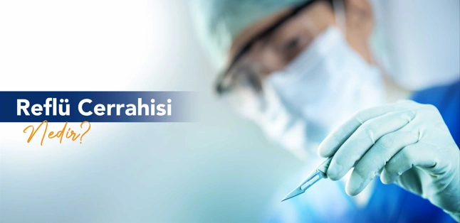 Reflü Cerrahisi Nedir?