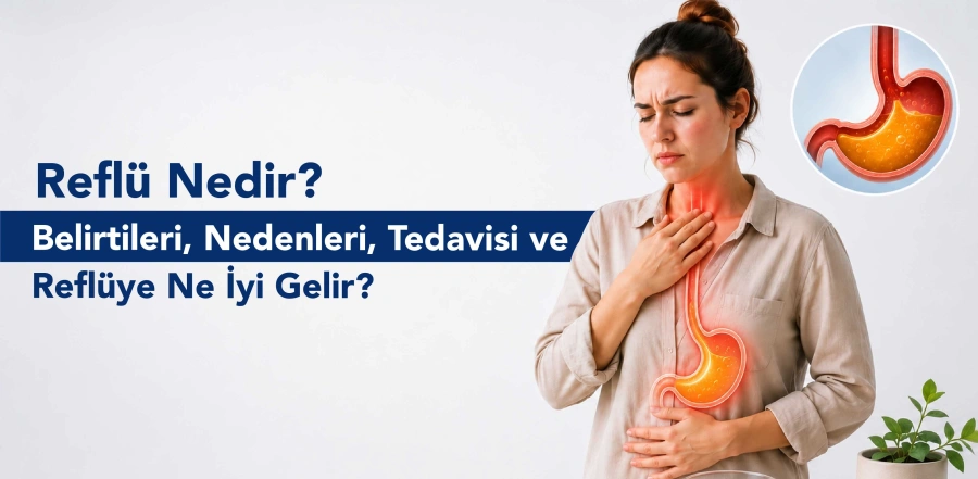 Reflü Nedir? Belirtileri, Nedemleri, Tedavisi ve Reflüye Ne İyi Gelir?