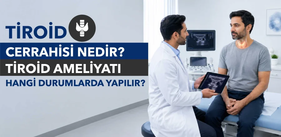 Tiroid Cerrahisi Nedir? Tiroid Ameliyatı Hangi Durumlarda Yapılır?