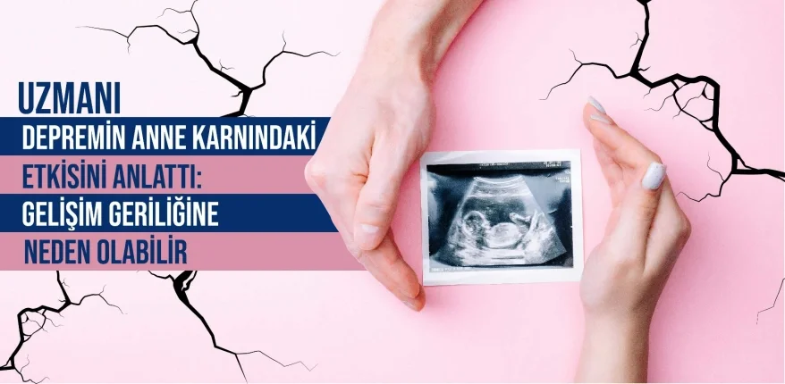 Uzmanı Depremin Anne Karnındaki Bebeğe Etkisini Anlattı: Gelişim Geriliğine Neden Olabilir