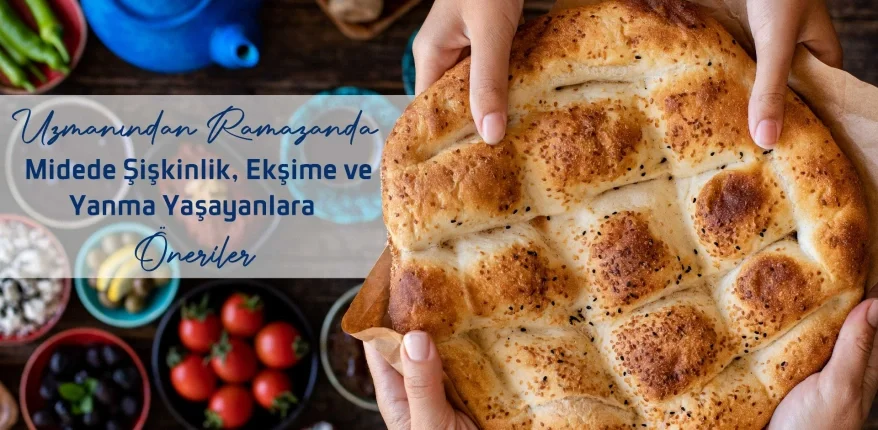 Uzmanından Ramazanda Midede Şişkinlik, Ekşime Ve Yanma Yaşayanlara Öneriler