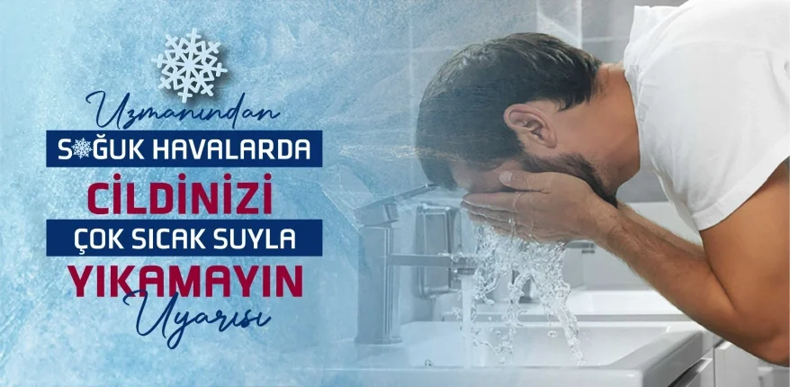 Uzmanından Soğuk Havalarda Cildinizi Çok Sıcak Suyla Yıkamayın Uyarısı