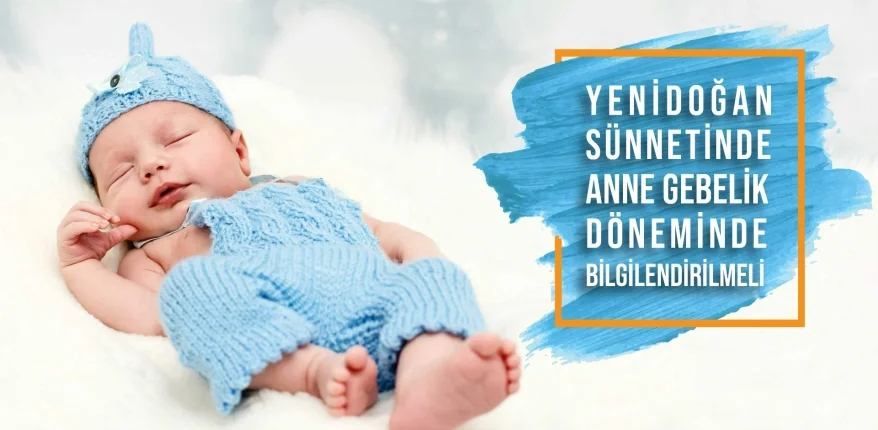 Yenidoğan Sünnetinde Anne Gebelik Döneminde Bilgilendirilmeli