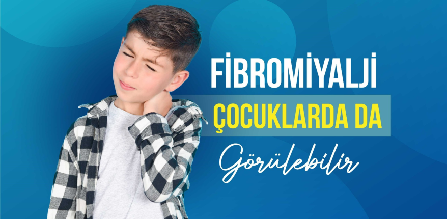Çocuklarda fibromiyalji görülebilir.